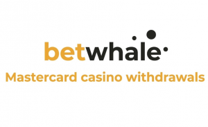 BetWhale Mastercard casino withdrawals
